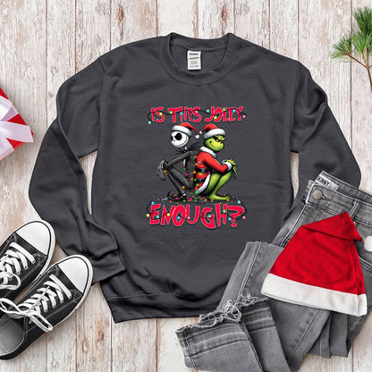 Funny Grinch Shirt, Is This Jolly Enough, Holiday Sweatshirt Hoodie Christmas Gift